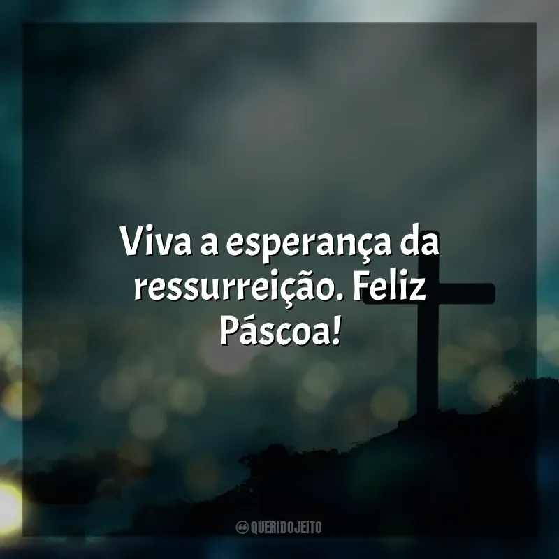 Frase Feliz Páscoa: Viva a esperança da ressurreição. Feliz Páscoa!