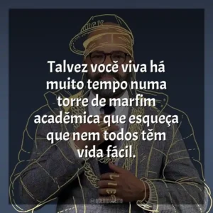 Talvez você viva há muito tempo numa torre de marfim acadêmica que esqueça que nem todos têm vida fácil. Ficção Americana (Filme)