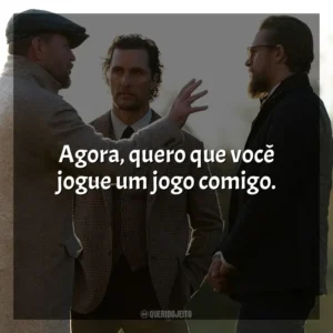 Agora, quero que você jogue um jogo comigo. Magnatas do Crime (Filme)