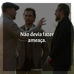 Não devia fazer ameaça. Magnatas do Crime (Filme)