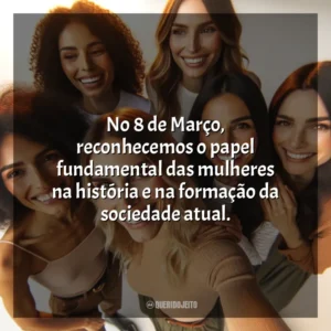 No 8 de Março, celebramos as mulheres de todos os tempos que pavimentaram o caminho para as gerações futuras. 8 de Março (Dia da Mulher)