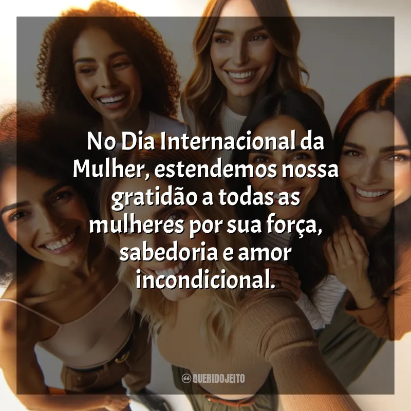 Frases de efeito de 8 de Março: No Dia Internacional da Mulher, celebremos a força e a beleza intrínseca de cada mulher.