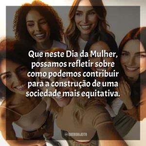 Que neste Dia da Mulher, a voz feminina ecoe ainda mais forte na luta por direitos e oportunidades iguais. 8 de Março (Dia da Mulher)