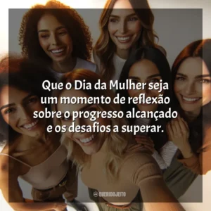 Que o Dia da Mulher seja um lembrete da resiliência e do poder de transformação das mulheres. 8 de Março (Dia da Mulher)