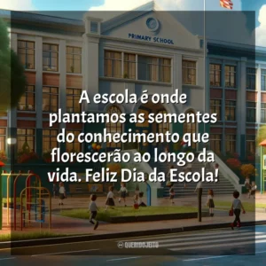 A escola é onde plantamos as sementes do conhecimento que florescerão ao longo da vida. Feliz Dia da Escola! Dia da Escola