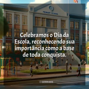 Celebramos o Dia da Escola, reconhecendo sua importância como a base de toda conquista. Dia da Escola