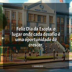Feliz Dia da Escola, o lugar onde cada desafio é uma oportunidade de crescer. Dia da Escola