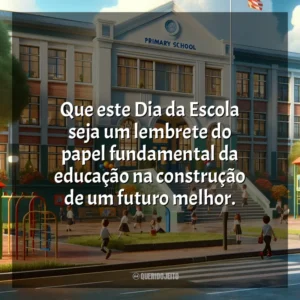 Que este Dia da Escola seja um lembrete do papel fundamental da educação na construção de um futuro melhor. Dia da Escola