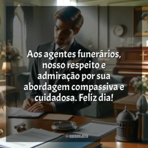 Aos agentes funerários, nosso respeito e admiração por sua abordagem compassiva e cuidadosa. Feliz dia! Dia do Agente Funerário