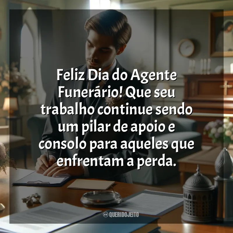 Dia do Agente Funerário frases: Feliz Dia do Agente Funerário! Que seu trabalho continue sendo um pilar de apoio e consolo para aqueles que enfrentam a perda.