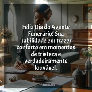 Feliz Dia do Agente Funerário! Sua habilidade em trazer conforto em momentos de tristeza é verdadeiramente louvável. Dia do Agente Funerário