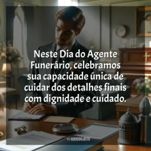 Neste Dia do Agente Funerário, celebramos sua capacidade única de cuidar dos detalhes finais com dignidade e cuidado. Dia do Agente Funerário