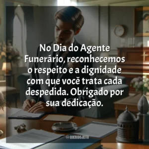 No Dia do Agente Funerário, reconhecemos o respeito e a dignidade com que você trata cada despedida. Obrigado por sua dedicação. Dia do Agente Funerário