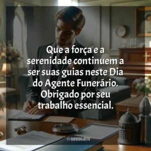 Que a força e a serenidade continuem a ser suas guias neste Dia do Agente Funerário. Obrigado por seu trabalho essencial. Dia do Agente Funerário