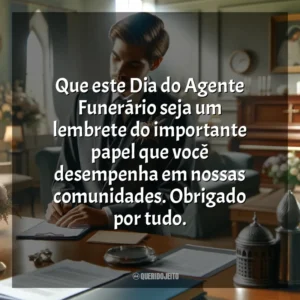 Que este Dia do Agente Funerário seja um lembrete do importante papel que você desempenha em nossas comunidades. Obrigado por tudo. Dia do Agente Funerário