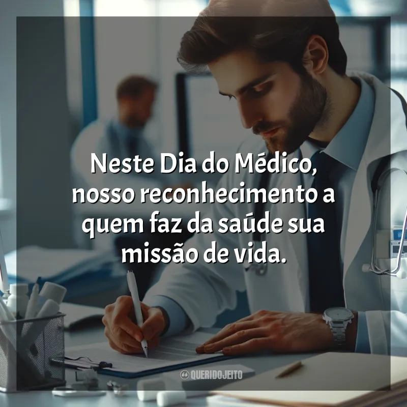 Frases de homenagem Dia do Médico: Neste Dia do Médico, nosso reconhecimento a quem faz da saúde sua missão de vida.