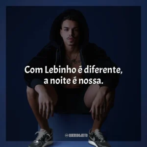 Com Lebinho é diferente, a noite é nossa. MC Lebinho