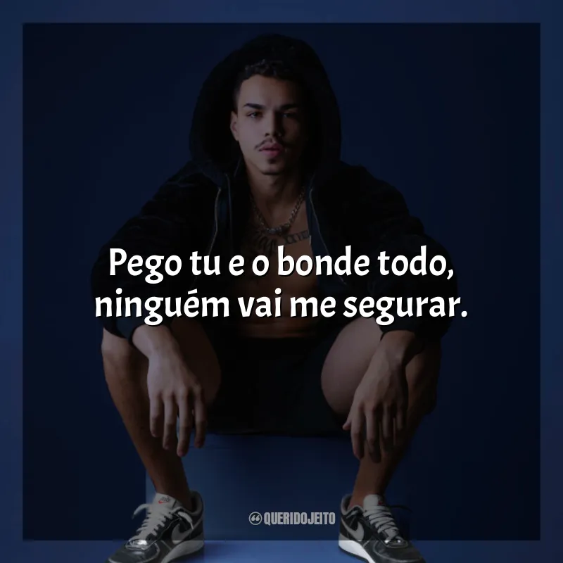 Frases de MC Lebinho Musicas: Pego tu e o bonde todo, ninguém vai me segurar.