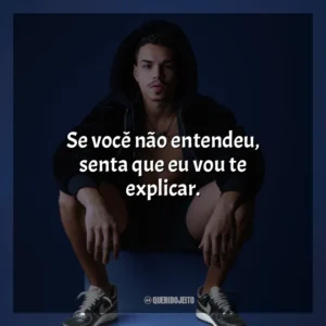 Se você não entendeu, senta que eu vou te explicar. MC Lebinho