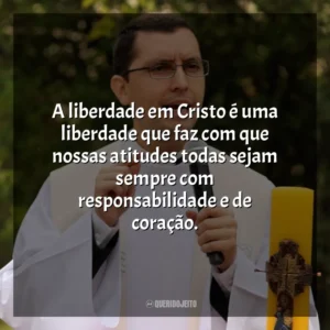 A liberdade em Cristo é uma liberdade que faz com que nossas atitudes todas sejam sempre com responsabilidade e de coração. Padre Alex Nogueira