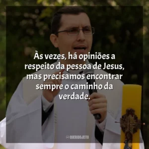 Às vezes, há opiniões a respeito da pessoa de Jesus, mas precisamos encontrar sempre o caminho da verdade. Padre Alex Nogueira