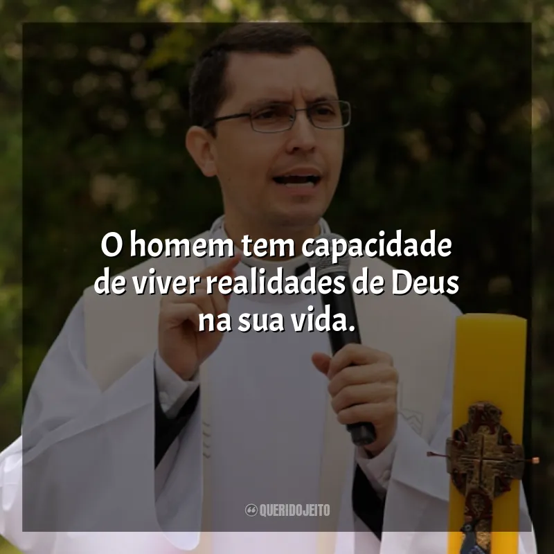 Frases de Padre Alex Nogueira: O homem tem capacidade de viver realidades de Deus na sua vida.