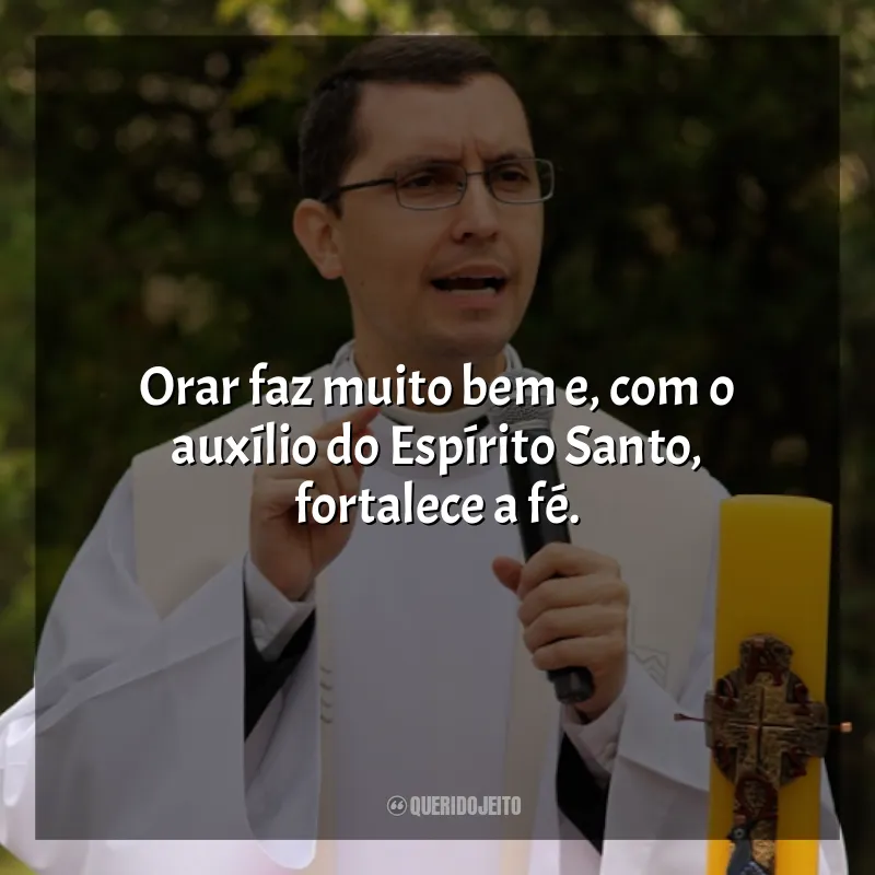 Frases de Padre Alex Nogueira: Orar faz muito bem e, com o auxílio do Espírito Santo, fortalece a fé.