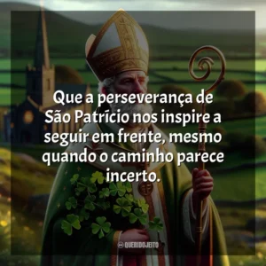 Que a perseverança de São Patrício nos inspire a seguir em frente, mesmo quando o caminho parece incerto. São Patrício