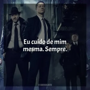 Eu cuido de mim mesma. Sempre. Gotham (Série)