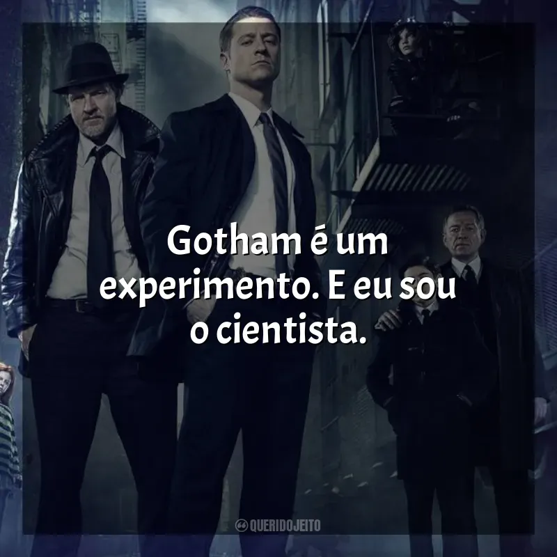 Série Gotham frases: Gotham é um experimento. E eu sou o cientista.