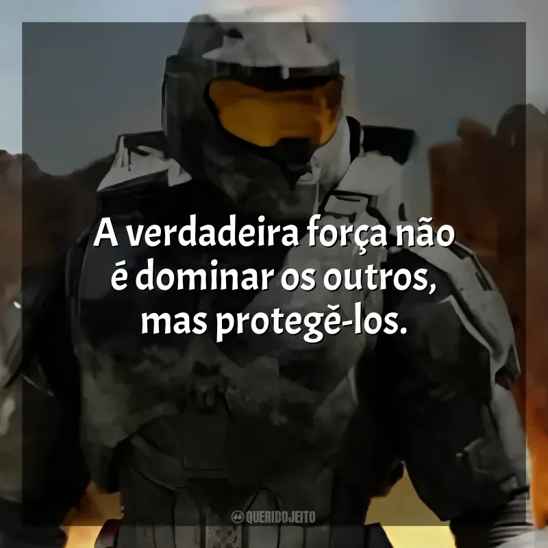 Frases de Halo série: A verdadeira força não é dominar os outros, mas protegê-los.