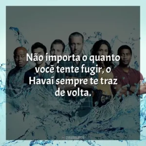 Não importa o quanto você tente fugir, o Havaí sempre te traz de volta. Hawaii Five-0 (Série)