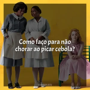 Como faço para não chorar ao picar cebola? Histórias Cruzadas (Filme)