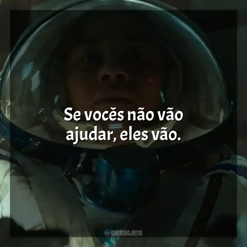 I.S.S. frases do filme: Se vocês não vão ajudar, eles vão.