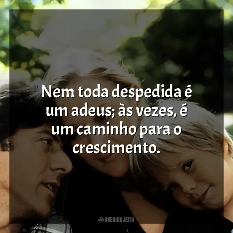 Frases de Kramer vs. Kramer filme: Nem toda despedida é um adeus; às vezes, é um caminho para o crescimento.