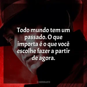 Todo mundo tem um passado. O que importa é o que você escolhe fazer a partir de agora. Lista Negra (Série)