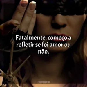 Fatalmente, começo a refletir se foi amor ou não. O Lado Bom de Ser Traída (Livro)