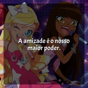 A amizade é o nosso maior poder. LoliRock (Série)