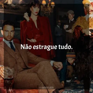 Não estrague tudo. Magnatas do Crime (Série)