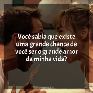 Você sabia que existe uma grande chance de você ser o grande amor da minha vida? Me Mate, Querido (Filme)