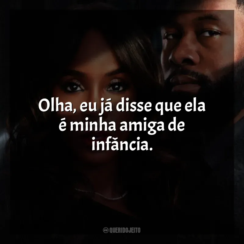 Frases de Mea Culpa filme: Olha, eu já disse que ela é minha amiga de infância.