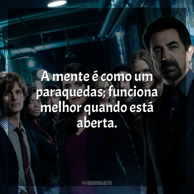 Frases Mentes Criminosas série: A mente é como um paraquedas; funciona melhor quando está aberta.