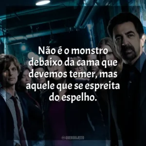 Não é o monstro debaixo da cama que devemos temer, mas aquele que se espreita do espelho. Mentes Criminosas (Série)