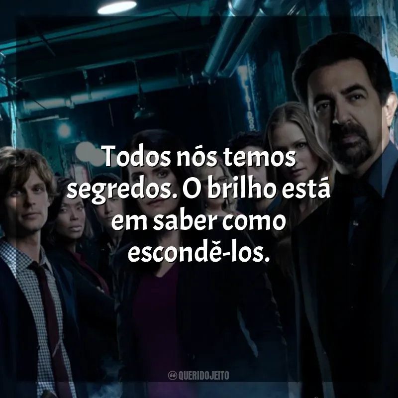 Frases de Mentes Criminosas série: Todos nós temos segredos. O brilho está em saber como escondê-los.