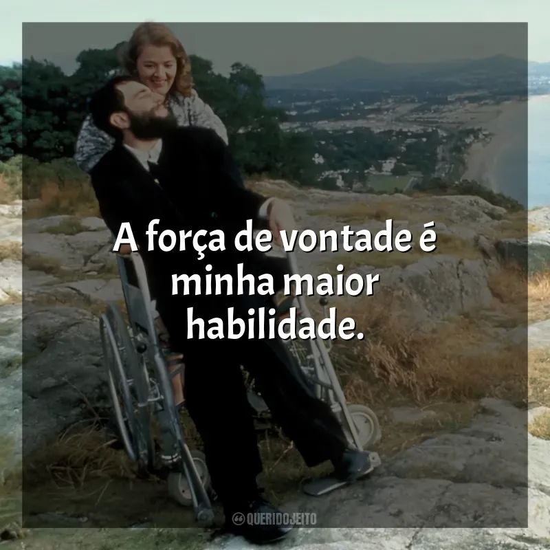 Frases de Meu Pé Esquerdo filme: A força de vontade é minha maior habilidade.