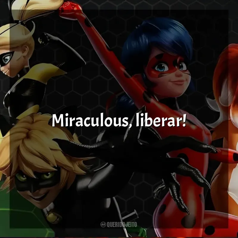 Frase final da série Miraculous: As Aventuras de Ladybug: Miraculous, liberar!