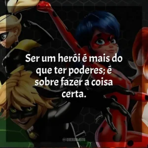 Ser um herói é mais do que ter poderes; é sobre fazer a coisa certa. Miraculous: As Aventuras de Ladybug (Série)