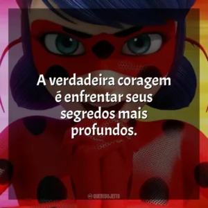 A verdadeira coragem é enfrentar seus segredos mais profundos. Miraculous Secrets (Série)