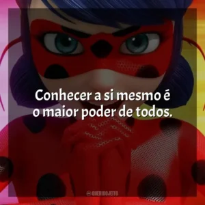 Conhecer a si mesmo é o maior poder de todos. Miraculous Secrets (Série)