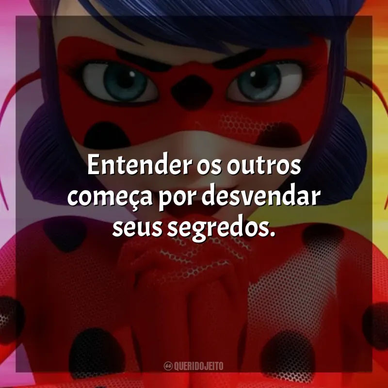 Frases da Série Miraculous Secrets: Entender os outros começa por desvendar seus segredos.